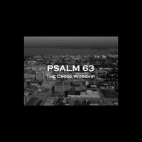 The Cross Worship - Psalm 63