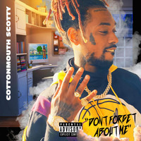 Cottonmouth Scotty - Don't Forget About Me (Explicit)
