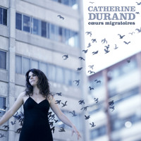 Catherine Durand - Coeurs migratoires