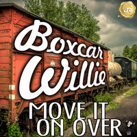 Boxcar Willie - Move It on Over