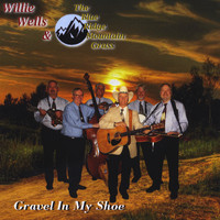 Willie Wells and the Blue Ridge Mountain Grass - Gravel in My Shoe