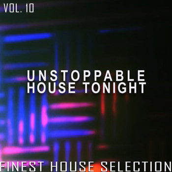 Various Artists - Unstoppable House Tonight, Vol. 10