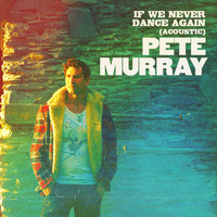 Pete Murray - If We Never Dance Again (Acoustic)