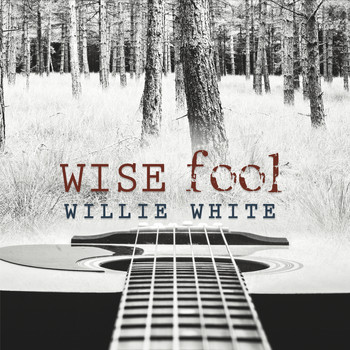 Willie White - Wise Fool