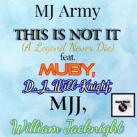MJ Army - This Is Not It ( A Legend Never Die) (feat. Muby, D.J. Will-Knight, Mjj & William Jacknight)