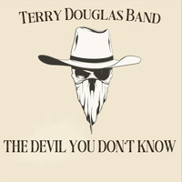 Terry Douglas Band - The Devil You Don't Know