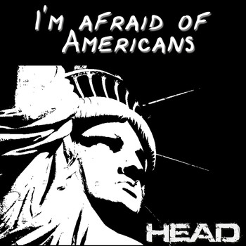 Head - I'm Afraid of Americans
