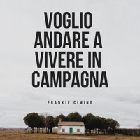 Frankie Cimino - Voglio Andare a Vivere in Campagna