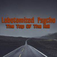 Lobotomized Psycho - The Top Of The Hill
