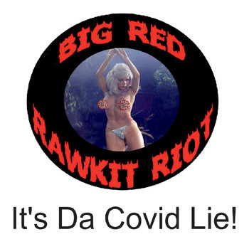 Big Red Rawkit Riot - It's da Covid Lie (Explicit)