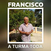 Francisco - A Turma Toda