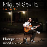 Miguel Sevilla - Platíqueme Usted Abuelo (En Vivo)