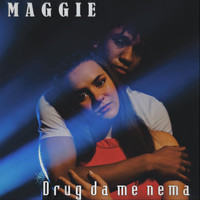 Maggie - Drug Da Me Nema