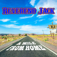 Reverend Jack - A Mile from Home