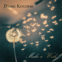 Daniel Ketchum - Make a Wish