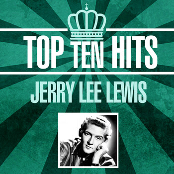Jerry Lee Lewis - Top 10 Hits