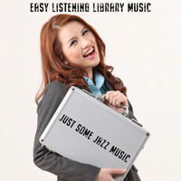Easy Listening Library Music - Just Some Jazz Music