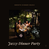 Jazzy Dinner Party & Dinner Party Vibes - Smooth Dinner Music