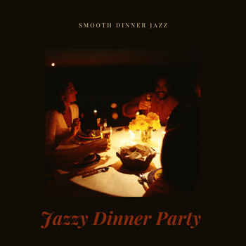 Jazzy Dinner Party & Dinner Party Vibes - Smooth Dinner Jazz