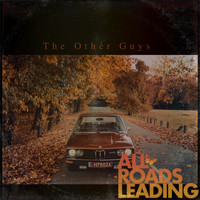 The Other Guys - All Roads Leading