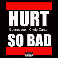 Gennessee - Hurt So Bad (feat. Clyde Carson) (Explicit)
