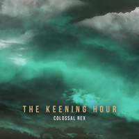 Colossal Rex - The Keening Hour