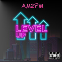 am2pm - Level Up (Explicit)