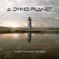 A Dying Planet - When the Skies Are Grey