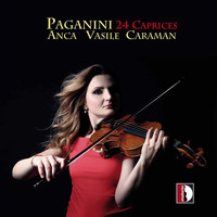 Anca Vasile Caraman - Paganini: 24 Caprices for Solo Violin, Op. 1, MS 25