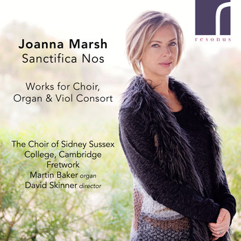 Various Artists - Sanctifica Nos: Works for Choir, Organ and Viol Consort by Joanna Marsh