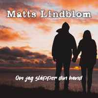 Matts Lindblom - Om jag släpper din hand