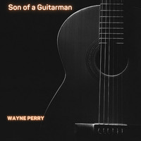 Wayne Perry - Son of a Guitar Man