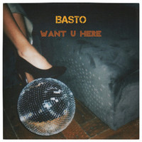 Basto - Want U Here