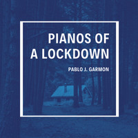 Pablo J. Garmon - Pianos of a Lockdown