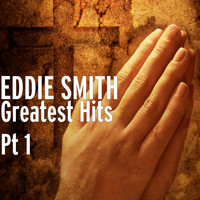 Eddie Smith - Greatest Hits, Pt.1