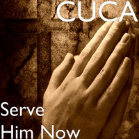 Cuca - Serve Him Now
