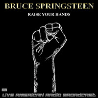 Bruce Springsteen - Raise Your Hands (Live)