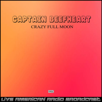 Captain Beefheart - Crazy Full Moon (Live)