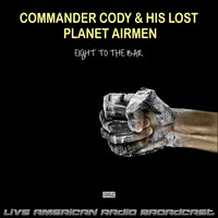 Commander Cody And His Lost Planet Airmen - Eight To The Bar (Live)