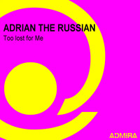 Adrian The Russian - Too Lost for Me