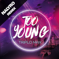 Triplo Max - Too Young (Nalyro Remix)