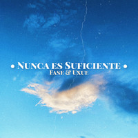 Fase - Nunca es suficiente