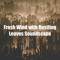 Soothing Nature Sounds - Fresh Wind with Rustling Leaves Soundscape