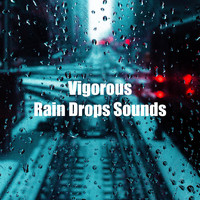 Lullaby Rain - Vigorous Rain Drops Sounds