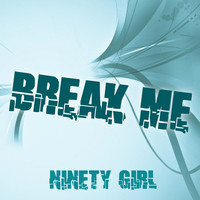 Ninety Girl - Break Me