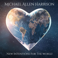 Michael Allen Harrison - New Intentions for the World