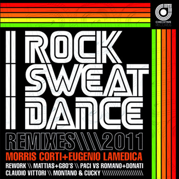 Morris Corti and Eugenio LaMedica - I Rock I Sweat I Dance Remixes 2011