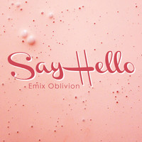 Emix Oblivion - Say Hello