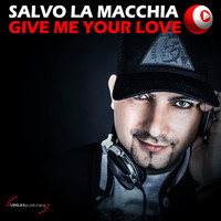 Salvo La Macchia - Give Me Your Love