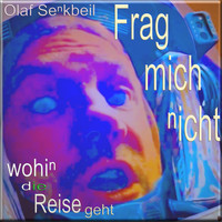 Olaf Senkbeil - Frag Mich Nicht Wohin Die Reise Geht